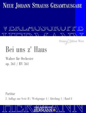 Strauß (Son), J: Bei uns z' Haus op. 361 RV 361