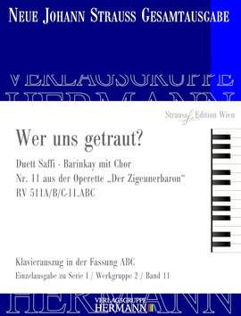 Strauß (Son), J: Der Zigeunerbaron - Wer uns getraut? (Nr. 11) RV 511A/B/C-11.ABC