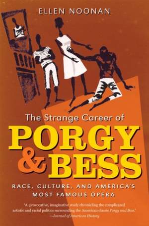 The Strange Career of Porgy and Bess: Race, Culture, and America's Most Famous Opera