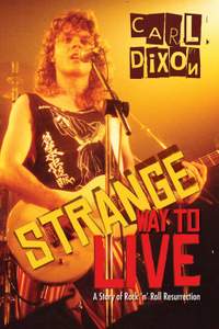 Strange Way to Live: A Story of Rock 'n' Roll Resurrection