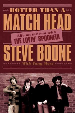 Hotter Than a Match Head: My Life on the Run with The Lovin' Spoonful
