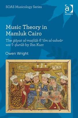 Music Theory in Mamluk Cairo: The ġāyat al-maṭlūb fī ‘ilm al-adwār wa-’l-ḍurūb by Ibn Kurr