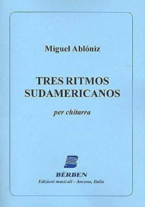 Miguel Ablóniz: Tres Ritmos Sudamericanos