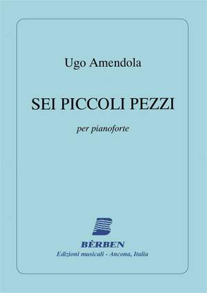Ugo Amendola: 6 Piccoli Pezzi