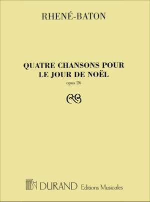 E. Rhené-Baton: Quatre Chansons Pour Le Jour De Noel, Opus 26