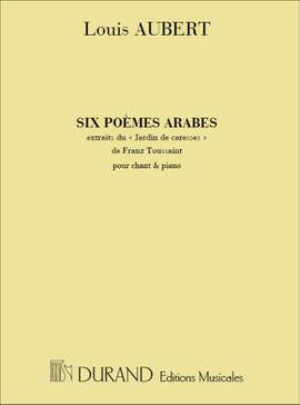 Louis Aubert: 6 Poemes Arabes