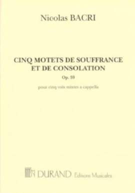 Nicolas Bacri: Cinq Motets De Souffrance Et De Consolation, Op.