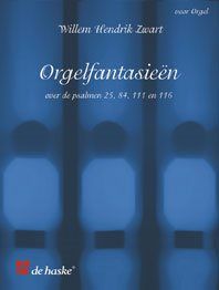 Willem Hendrik Zwart: Orgelfantasieën Over Psalmen 25, 84, 111 En 116