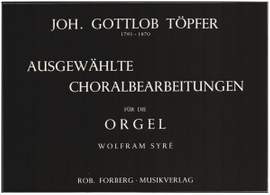 Johann Gotthold Töpfer: Ausgewählte Choralbearbeitungen