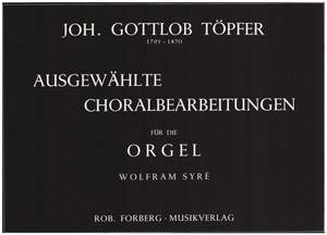 Johann Gotthold Töpfer: Ausgewählte Choralbearbeitungen