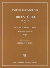 Josef Rheinberger: Drei Stücke (Abendlied, Pastorale, Elegie), op.150