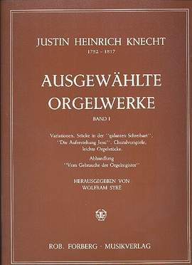 Justin Heinrich Knecht: Ausgewählte Orgelwerke Band 1