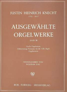 Justin Heinrich Knecht: Ausgewählte Orgelwerke Band 3