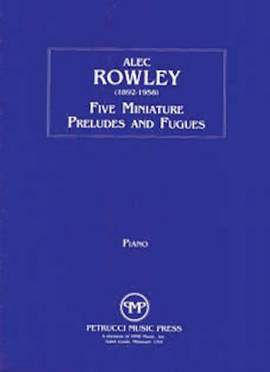 Alec Rowley: 5 Miniature Preludes and Fugues