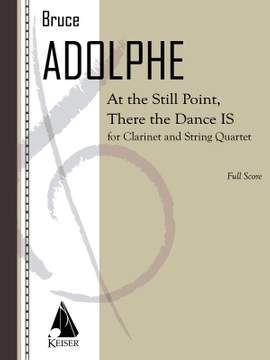 Bruce Adolphe: At the Still Point, There the Dance Is