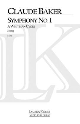 Claude Baker: Symphony No. 1: A Whitman Cycle