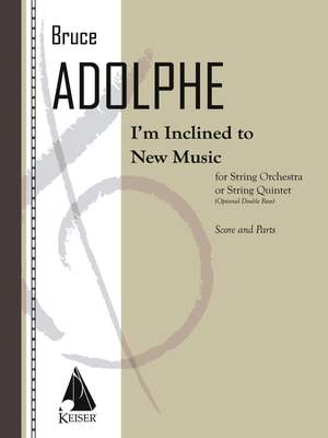 Bruce Adolphe: I'm Inclined to New Music