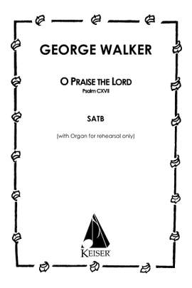 George Walker: O Praise the Lord (Psalm 117)