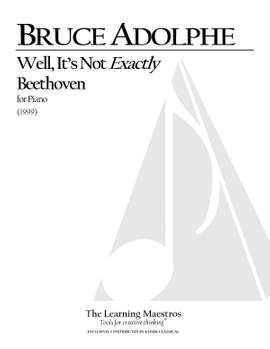 Bruce Adolphe: Well, It's not exactly Beethoven