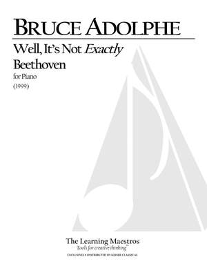 Bruce Adolphe: Well, It's not exactly Beethoven