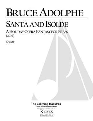 Bruce Adolphe: Santa and Isolde: A Holiday Opera Fantasy for Bras