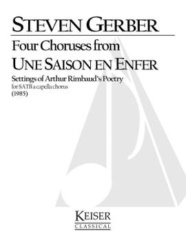 Steven R. Gerber: Four Choruses from Une Saison En Enfer Rimbaud