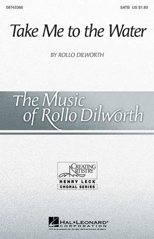 Rollo Dilworth: Take Me to the Water SATB