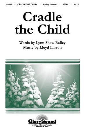 Lloyd Larson_Lynn Shaw Bailey: Cradle the Child