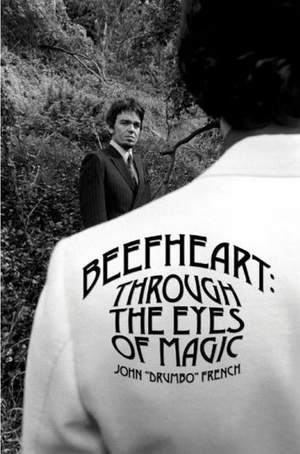 Beefheart: Through The Eyes Of Magic
