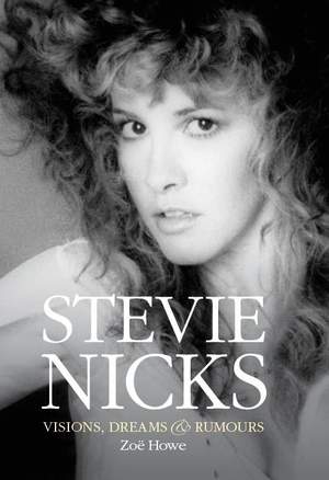 Zoë Howe: Stevie Nicks - Visions, Dreams & Rumours