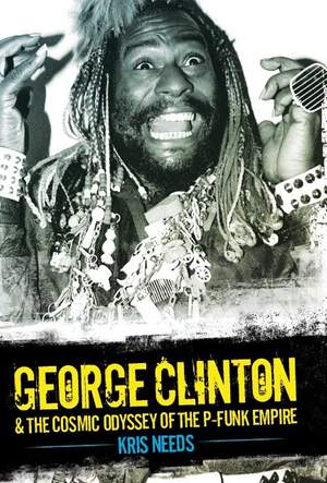 George Clinton_Kris Needs: George Clinton and The Cosmic Odyssey