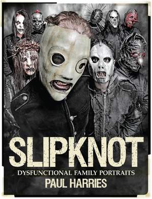 Paul Harries: Slipknot - Dysfunctional Family Portraits
