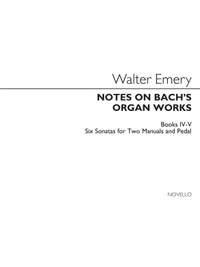 Walter Emery: Notes On Bach's Organ Works Books 4 & 5