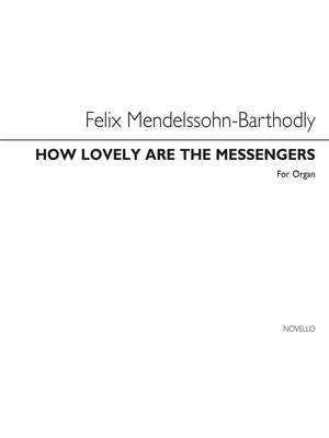 Felix Mendelssohn Bartholdy: How Lovely Are The Messengers