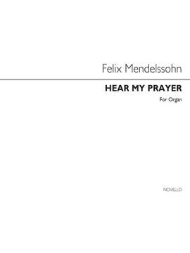 Felix Mendelssohn Bartholdy: Hear My Prayer