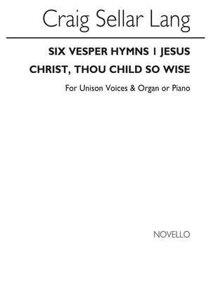 Jesus Christ; Thou Child So Wise and Christ was the Word