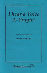 Houston Bright: I Hear a Voice A-Prayin'