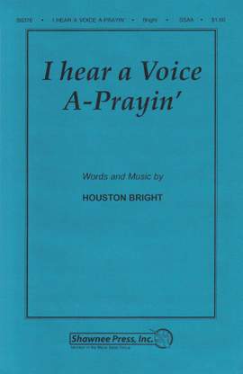 Houston Bright: I Hear a Voice A-Prayin'