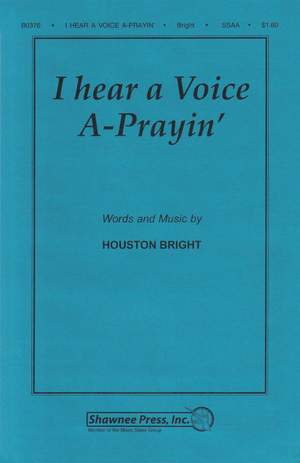 Houston Bright: I Hear a Voice A-Prayin'