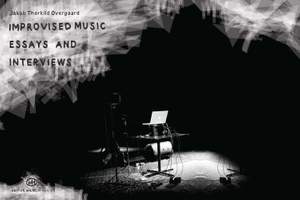 Jakob Thorkild Overgaard: Improvised Music - Essays and Interviews