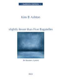 Kim Ashton: Slightly Fewer Than Five Bagatelles