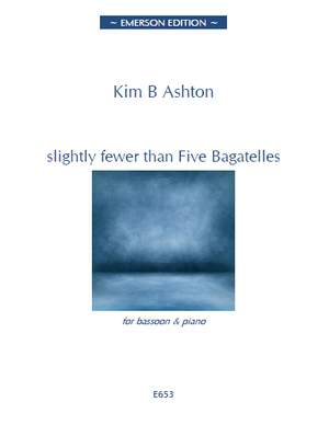 Kim Ashton: Slightly Fewer Than Five Bagatelles