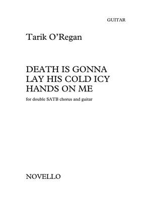 Tarik O'Regan: Death Is Gonna Lay His Cold Icy Hands On Me