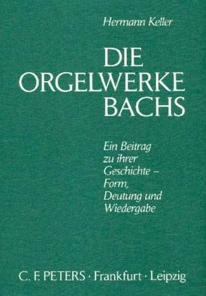 Keller, H: Die Orgelwerke Bachs