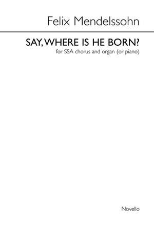 Felix Mendelssohn Bartholdy: Say, Where Is He Born (Christus)