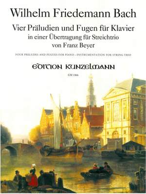 Bach, Wilhelm Friedemann: 4 Präludien und Fugen, für Klavier, in einer Übertragung für Streichtrio