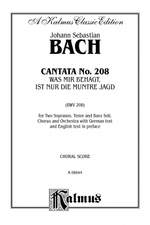 Johann Sebastian Bach: Cantata No. 208 -- Was mir behagt, ist nur die muntre Jagd Product Image
