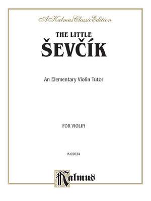 Otakar Ševcík/Otakar Sevcik: The Little Sevcik (An Elementary Violin Tutor)