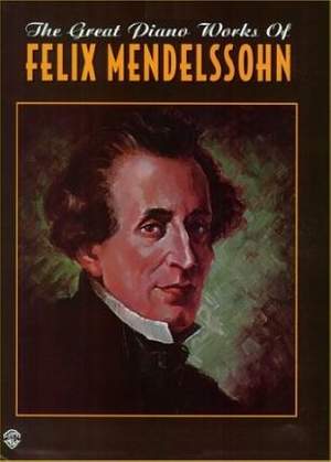 Felix Mendelssohn: The Great Piano Works of Felix Mendelssohn