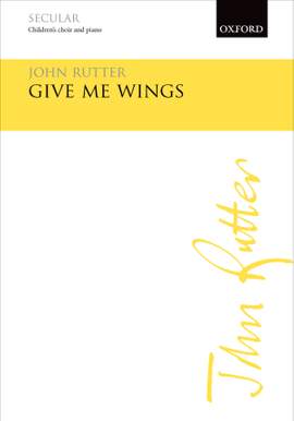 Rutter, John: Give me wings